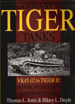 Germany’s Tiger Tanks. VK45.02 to Tiger II: Design, Production & Modifications