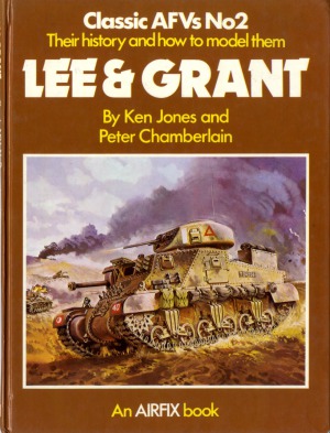 Classic AFVs No.2 Their History and How to Model them  Lee & Grant