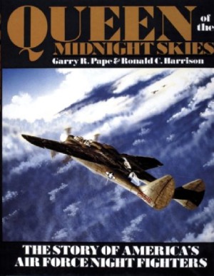 Queen of the Midnight Skies: The Story of America’s Air Force Night Fighters