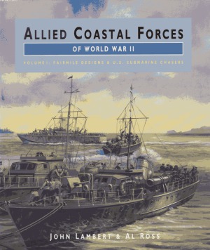 Allied Coastal Forces of World War II.  Fairmile Designs & U.S. Submarine Chasers