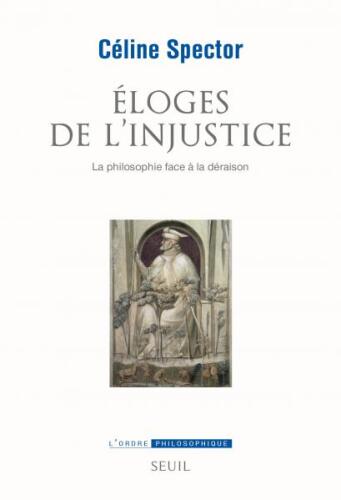 Eloges de l’injustice : La philosophie face à la déraison