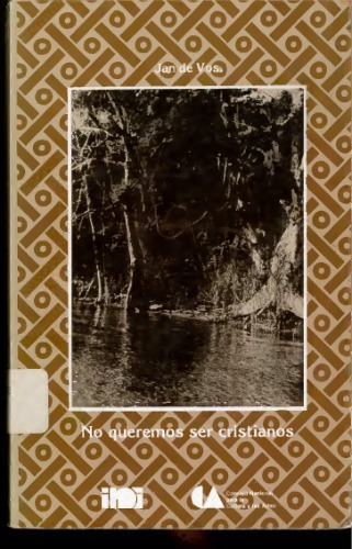 No queremos ser cristianos: Historia de la resistencia de los lacandones, 1530-1695, a través de testimonios españoles e indígenas