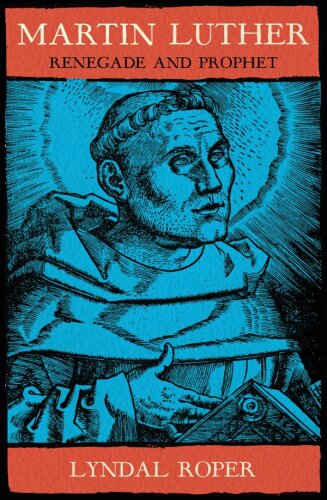 Martin Luther: Renegade and Prophet