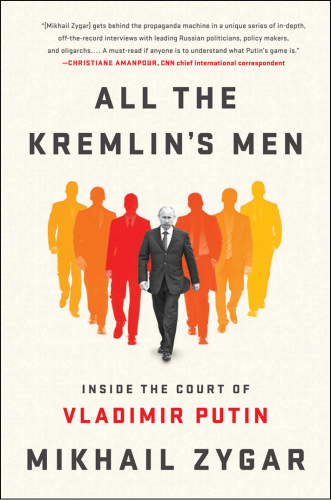 All the Kremlin’s Men: Inside the Court of Vladimir Putin