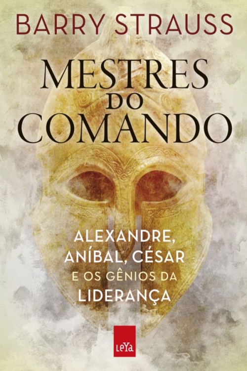 Mestres do comando: Alexandre, Aníbal, César e os gênios da liderança