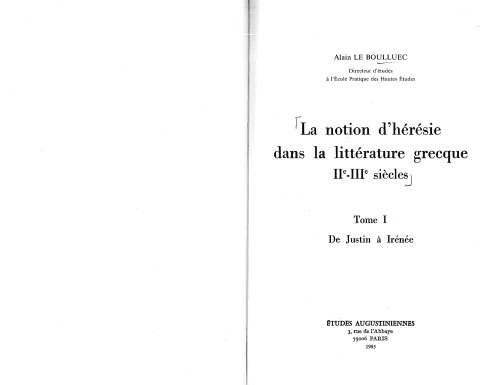 La notion d’hérésie dans la littérature grecque, IIe-IIIe siècles. Vol. 1: de Justin à Irénée