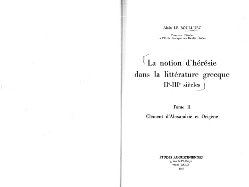La notion d’hérésie dans la littérature grecque, IIe-IIIe siècles. Vol. 2: Clément d’Alexandrie et Origène,