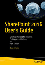 SharePoint 2016 User's Guide: Learning Microsoft's Business Collaboration Platform
