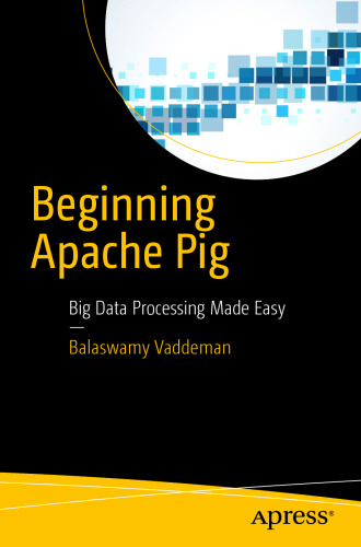 Beginning Apache Pig: Big Data Processing Made Easy