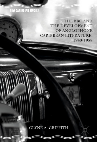 The BBC and the Development of Anglophone Caribbean Literature, 1943-1958