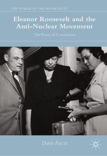 Eleanor Roosevelt and the Anti-Nuclear Movement: The Voice of Conscience 