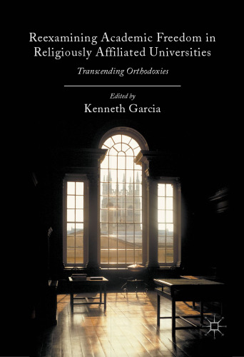 Reexamining Academic Freedom in Religiously Affiliated Universities: Transcending Orthodoxies