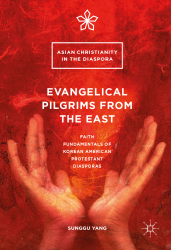 Evangelical Pilgrims from the East: Faith Fundamentals of Korean American Protestant Diasporas
