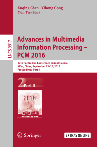 Advances in Multimedia Information Processing - PCM 2016: 17th Pacific-Rim Conference on Multimedia, Xi´ an, China, September 15-16, 2016, Proceedings, Part II