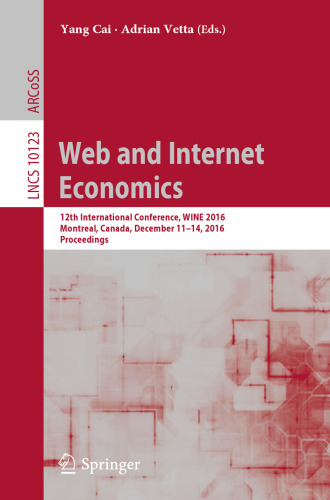Web and Internet Economics: 12th International Conference, WINE 2016, Montreal, Canada, December 11-14, 2016, Proceedings