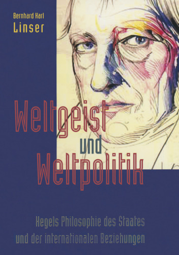 Weltgeist und Weltpolitik: Hegels Philosophie des Staates und der internationalen Beziehungen