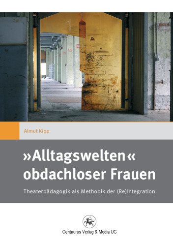 »Alltagswelten« obdachloser Frauen: Theaterpädagogik als Methodik der (Re)Integration