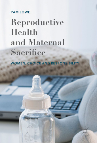 Reproductive Health and Maternal Sacrifice: Women, Choice and Responsibility