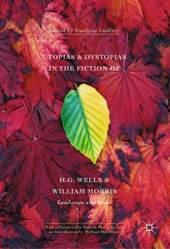 Utopias and Dystopias in the Fiction of H. G. Wells and William Morris: Landscape and Space