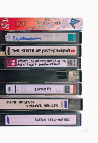 The State of Post-Cinema: Tracing the Moving Image in the Age of Digital Dissemination