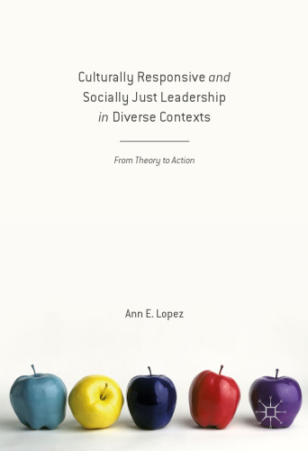 Culturally Responsive and Socially Just Leadership in Diverse Contexts: From Theory to Action