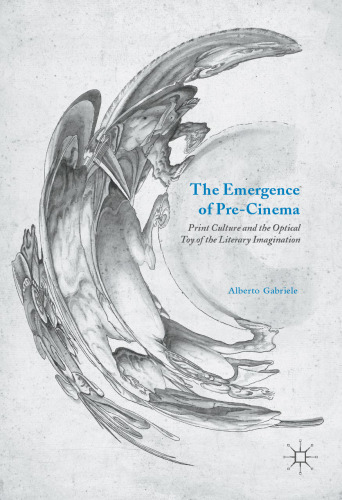 The Emergence of Pre-Cinema: Print Culture and the Optical Toy of the Literary Imagination 