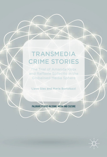 Transmedia Crime Stories: The Trial of Amanda Knox and Raffaele Sollecito in the Globalised Media Sphere
