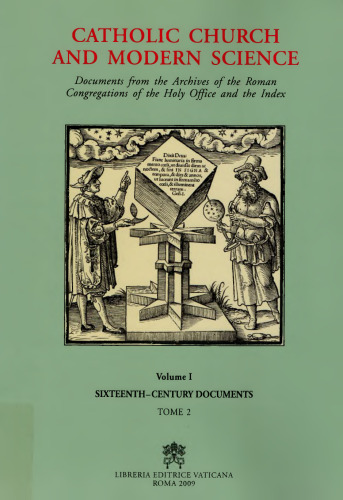 Catholic Church and Modern Science. Documents from the Archives of the Roman Congregations of the Holy Office and the Index. Vol. 1. 16th Century Documents. Tome 2