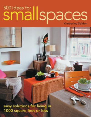 500 Ideas for Small Spaces: Easy Solutions for Living in 1000 Square Feet or Less