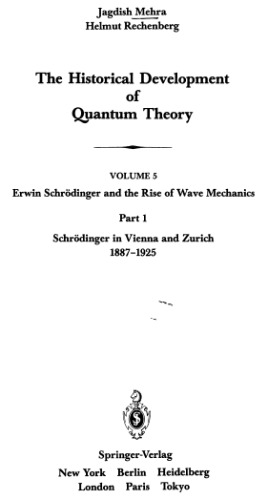 The Historical Development of Quantum Theory, Vol. 5: Erwin Schrödinger and the Rise of Wave Mechanics, Part 1: Schrödinger in Vienna and Zurich, 1887-1925