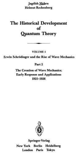 The Historical Development of Quantum Theory. Vol. 5: Erwin Schrödinger and the Rise of Wave Mechanics. Part 2: The Creation of Wave Mechanics; Early Response and Applications 1925-1926