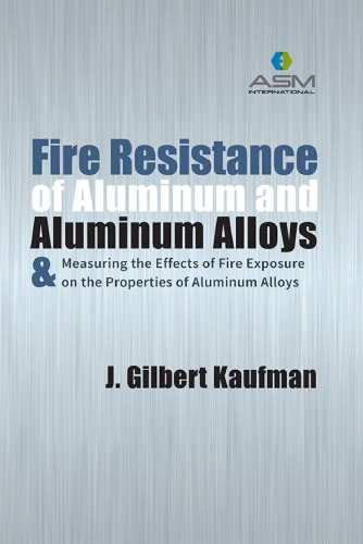 Fire resistance of aluminum and aluminum alloys and measuring the effects of fire exposure on the properties of aluminum alloys