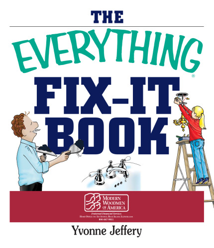 The everything fix-it book: from clogged drains and gutters to leaky faucets and toilets--all you need to get the job done