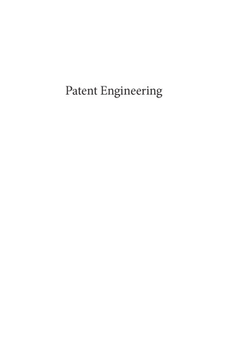 Patent engineering: a guide to building a valuable patent portfolio and controlling the marketplace