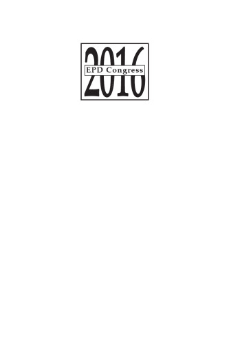 EPD Congress 2016: proceedings of symposia sponsored by the Extraction & Processing Division (EPD) of the Minerals, Metals & Materials Society (TMS) held during TMS 2016 145th Annual Meeting & Exhibition, February 14-18 Downtown Nashville, Tennessee Music City Center