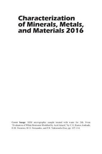 Characterization of minerals, metals, and materials 2016: proceedsing of a symposium sponsored by the Materials Characterization Committee of the Extraction and Processing Division of the Minerals, Metals & Materials Society (TMS) held during TMS 2016, 145th Annual Meeting & Exhibition, February 14-18, Downtown Nashville, Tennessee Music City Center