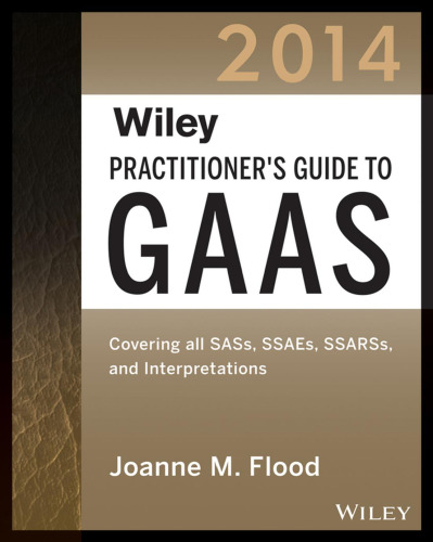 Wiley practitioner's guide to GAAS. 2014: covering all SASs, SSAEs, SSARSs, PCAOB auditing standards and interpretations