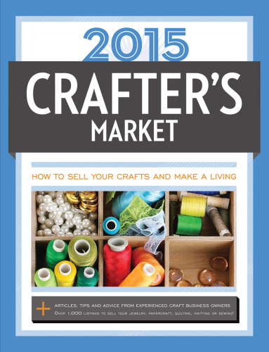 2015 crafter's market : how to sell your crafts and make a living