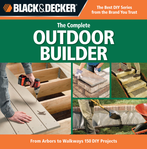The complete outdoor builder : from arbors to walkways : 150 DIY projects