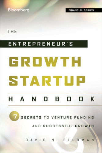 The entrepreneur's growth startup handbook : 7 secrets to venture funding and successful growth