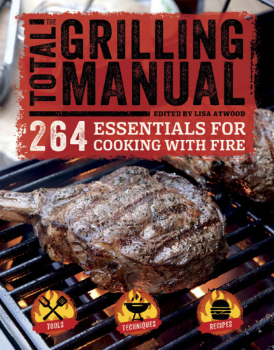 The total grilling manual : 264 essentials for cooking with fire