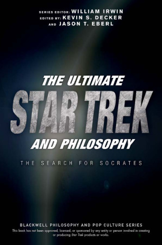 The ultimate Star Trek and philosophy : the search for socrates