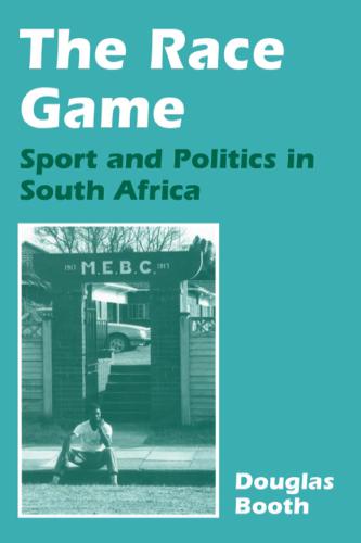 The Race Game: Sport and Politics in South Africa
