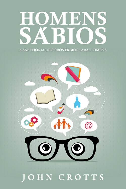 Homens Sábios - A Sabedoria dos Provérbios para Homens