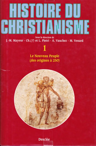 Histoire du christianisme, tome 1 - Le nouveau peuple (des origines à 250)