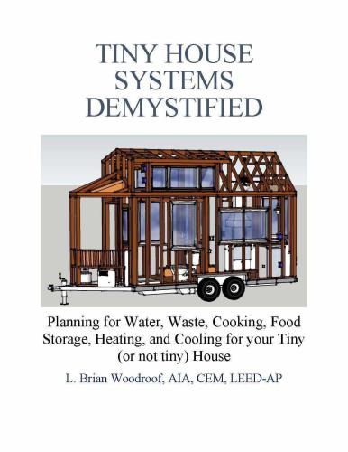 Tiny House Systems Demystified: Planning for Water, Waste, Cooking, Food Storage, Heating, and Cooling for Your Tiny (or not so tiny) House
