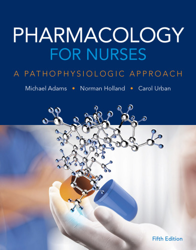 Pharmacology for Nurses: A Pathophysiologic Approach