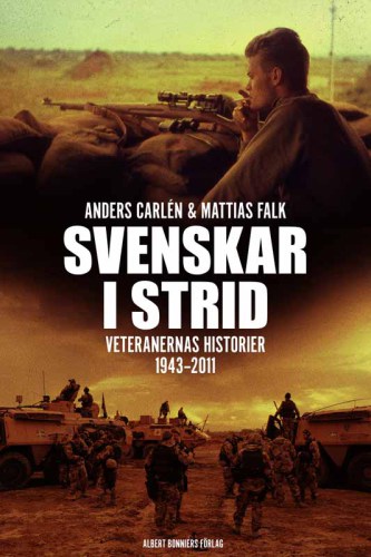 Svenskar i strid : Veteranernas historier 1943-2011