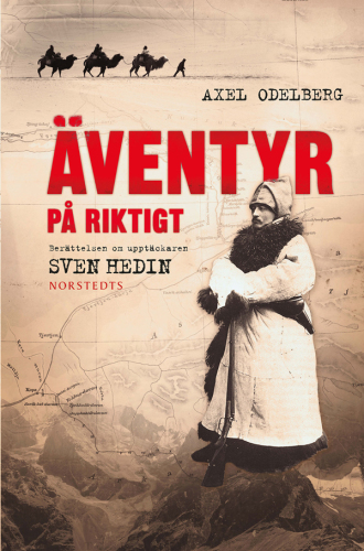 Äventyr på riktigt : berättelsen om upptäckaren Sven Hedin