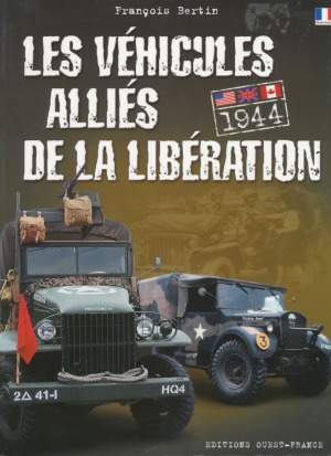 Les Véhicules Alliés de la Libération: Etats-Unis, Grande-Bretagne, Canada